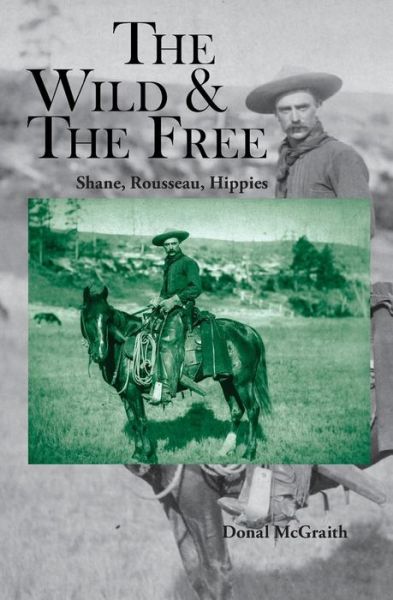 Cover for Donal McGraith · The Wild and the Free: Shane, Rousseau, Hippies (Paperback Book) (2014)