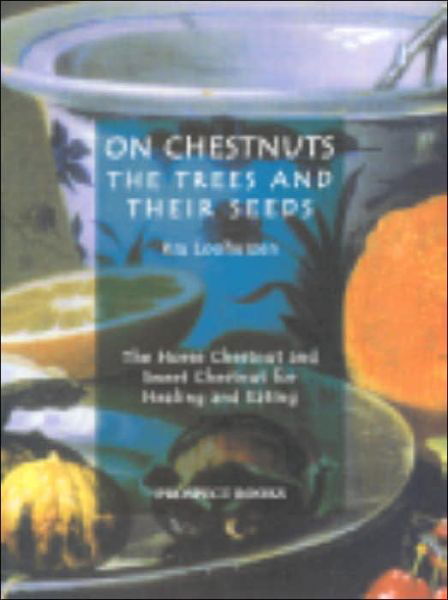 On Chestnuts: the Trees and Their Seeds: The Horse Chestnut and Sweet Chestnut for Healing and Eating - Ria Loohuizen - Bücher - Prospect Books - 9781903018323 - 31. Mai 2006