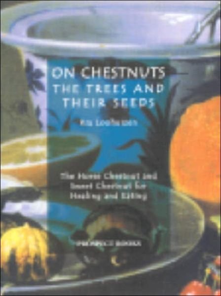 On Chestnuts: the Trees and Their Seeds: The Horse Chestnut and Sweet Chestnut for Healing and Eating - Ria Loohuizen - Bøger - Prospect Books - 9781903018323 - 31. maj 2006