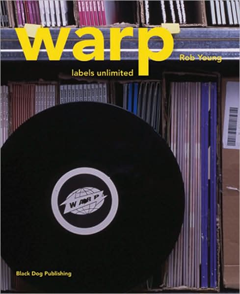 Warp: Labels Unlimited - Labels Unlimited S. - Rob Young - Książki - Black Dog Publishing London UK - 9781904772323 - 1 grudnia 2005