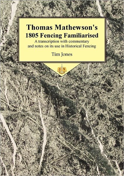 Cover for Tim Jones · Thomas Mathewson's 1805 Fencing Familiarised: a Transcription with Commentary and Notes on Its Use in Historical Fencing (Pocketbok) (2010)