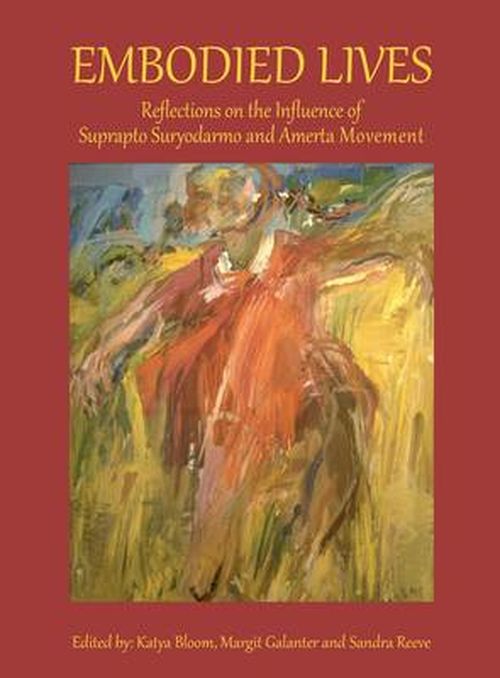 Embodied Lives: Reflections on the Influence of Suprapto Suryodarmo and  Amerta Movement -  - Książki - Triarchy Press - 9781909470323 - 30 czerwca 2014