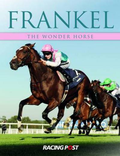 Frankel: The Wonder Horse -  - Books - Raceform Ltd - 9781910498323 - August 28, 2015