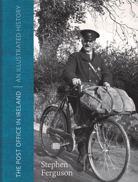 Cover for Stephen Ferguson · The Post Office in Ireland: An Illustrated History (Innbunden bok) (2016)