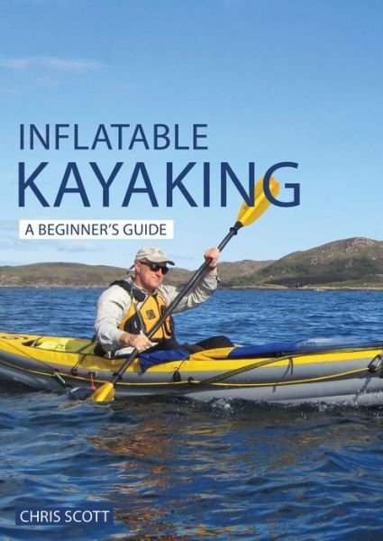 Cover for Chris Scott · Inflatable Kayaking: A Beginner's Guide: Buying, Learning &amp; Exploring - Beginner's Guides (Paperback Bog) (2021)