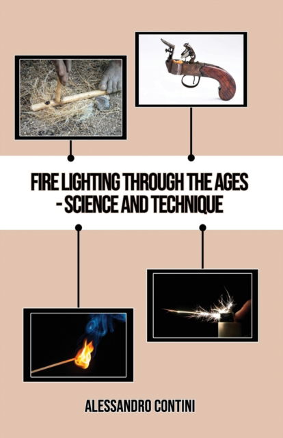 Alessandro Contini · Fire Lighting Through the Ages - Science and Technique - Colour Edition (Paperback Book) (2020)