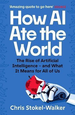 Cover for Chris Stokel-Walker · How AI Ate the World: A Brief History of Artificial Intelligence – and Its Long Future (Taschenbuch) (2024)
