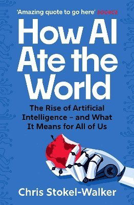 How AI Ate the World: A Brief History of Artificial Intelligence – and Its Long Future - Chris Stokel-Walker - Livros - Canbury Press - 9781914487323 - 9 de maio de 2024