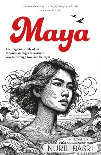 Nuril Basri · Maya: The tragicomic tale of an Indonesian migrant worker’s voyage through love and betrayal (Paperback Book) (2024)