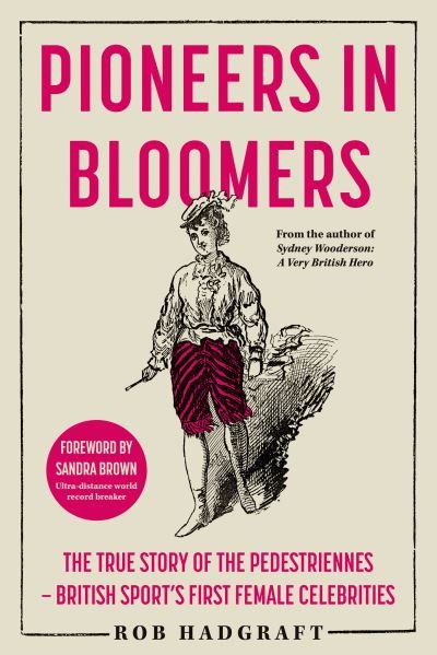 Pioneers in Bloomers: The True Story of the Pedestriennes - British Sport's First Female Celebrities - Rob Hadgraft - Bücher - The Book Guild Ltd - 9781915352323 - 28. November 2022