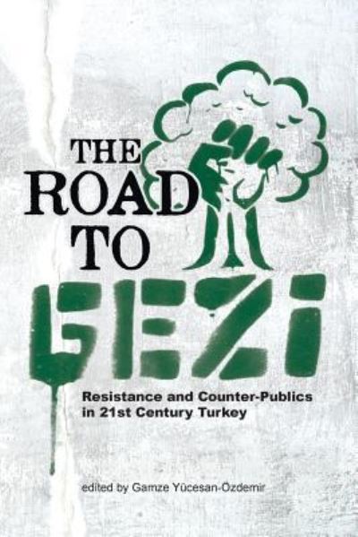 Cover for The Road to Gezi: Resistance and Counter-Publics in 21st Century Turkey (Paperback Book) (2016)