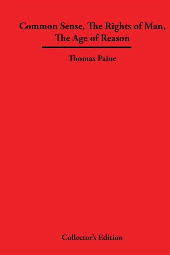 Common Sense, The Rights of Man, The Age of Reason - Thomas Paine - Books - Frederick Ellis - 9781934568323 - July 1, 2007