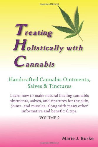 Cover for Marie J Burke · Treating Holistically with Cannabis: Handcrafted Cannabis Ointments, Salves, and Tinctures (Making Cannabis Ointments, Salves, and Tinctures) (Volume 2) (Pocketbok) (2014)