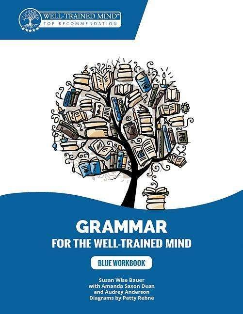 Cover for Susan Wise Bauer · Blue Workbook: A Complete Course for Young Writers, Aspiring Rhetoricians, and Anyone Else Who Needs to Understand How English Works - Grammar for the Well-Trained Mind (Paperback Book) (2020)