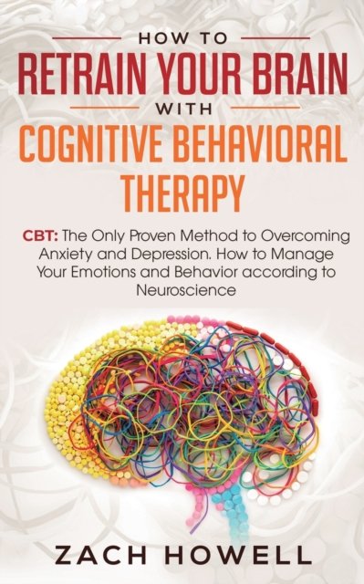 Cover for Zach Howell · How to Retrain Your Brain with Cognitive Behavioral Therapy (Paperback Book) (2019)
