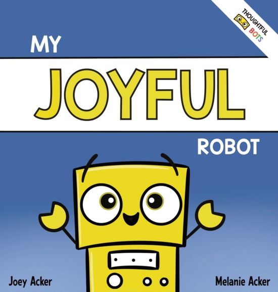 Cover for Joey Acker · My Joyful Robot: A Children's Social Emotional Book About Positivity and Finding Joy (Gebundenes Buch) (2022)