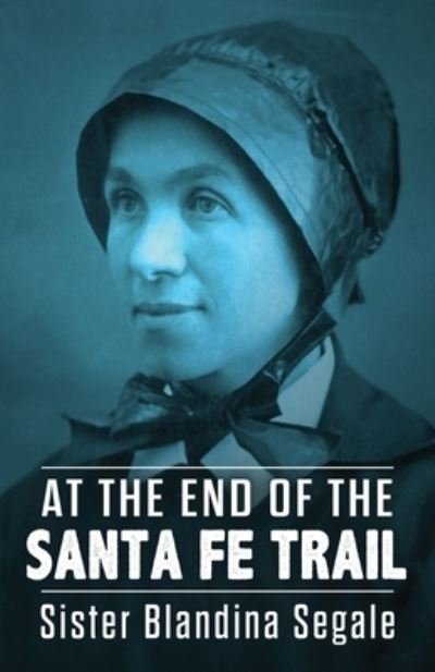 Cover for Blandina Segale · At the End of the Santa Fe Trail (Pocketbok) (2020)