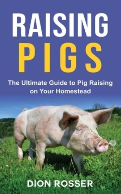 Cover for Dion Rosser · Raising Pigs (Hardcover Book) (2020)