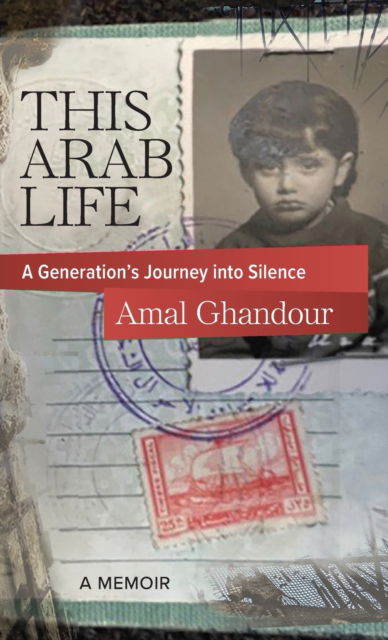 Cover for Amal Ghandour · This Arab Life: A Generation's Journey into Silence (Hardcover Book) (2022)