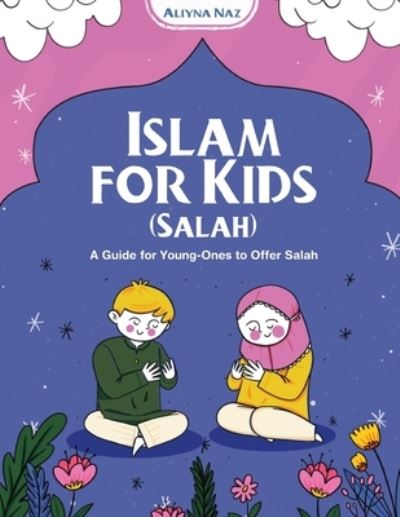 Cover for Aliyna Naz · Islam for Kids (Salah) (Book) (2023)