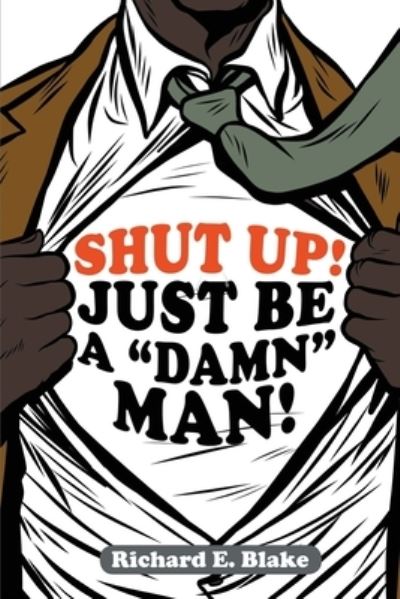 Cover for Richard Blake · Shut up! Just Be a Damn Man (Buch) (2022)