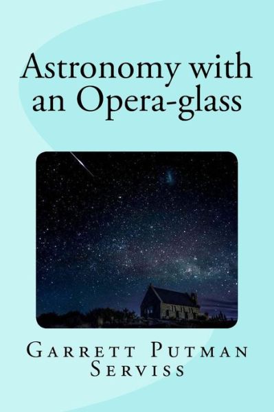 Cover for Garrett Putman Serviss · Astronomy with an Opera-glass (Paperback Book) (2017)