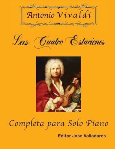Antonio Vivaldi - Las Cuatro Estaciones, Completa - Antonio Vivaldi - Kirjat - Createspace Independent Publishing Platf - 9781981762323 - sunnuntai 17. joulukuuta 2017