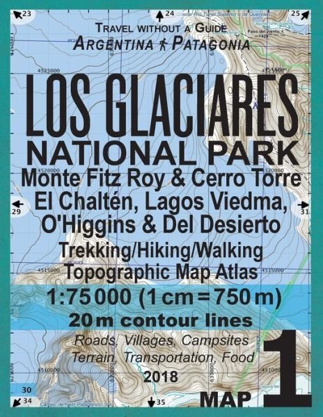 Cover for Sergio Mazitto · Los Glaciares National Park Map 1 Monte Fitz Roy &amp; Cerro Torre, El Chalten, Lagos Viedma, O'Higgins &amp; Del Desierto Trekking / Hiking / Walking Topographic ... Maps for Patagonia Argentina) (Pocketbok) (2018)