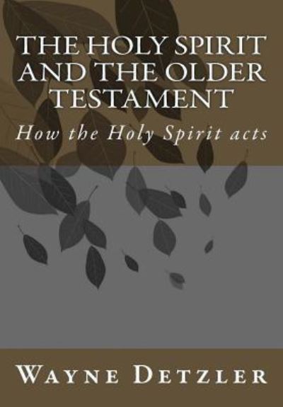 Cover for Dr Wayne Alan Detzler · The Holy Spirit and the Older Testament (Paperback Book) (2018)