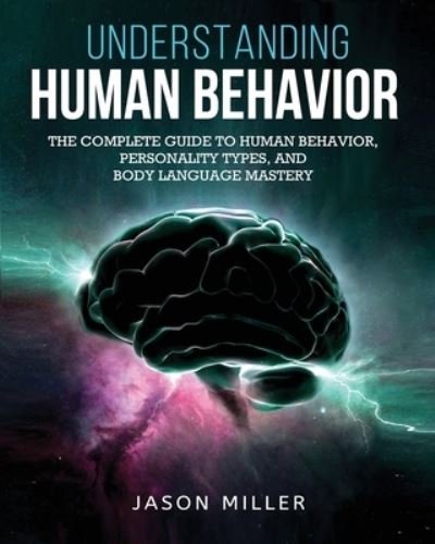 Cover for Jason Miller · Understanding Human Behavior: The Complete Guide to Human Behavior, Personality Types, and Body Language Mastery (Paperback Bog) (2019)