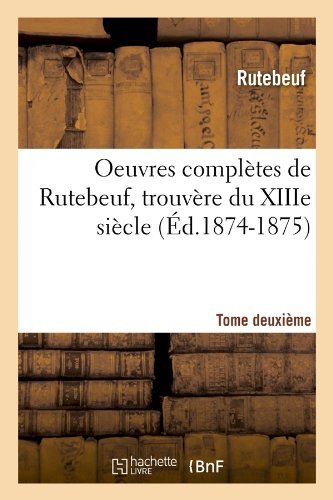 Cover for Rutebeuf · Oeuvres Completes De Rutebeuf, Trouvere Du Xiiie Siecle. Tome Deuxieme (Ed.1874-1875) (French Edition) (Paperback Book) [French edition] (2012)
