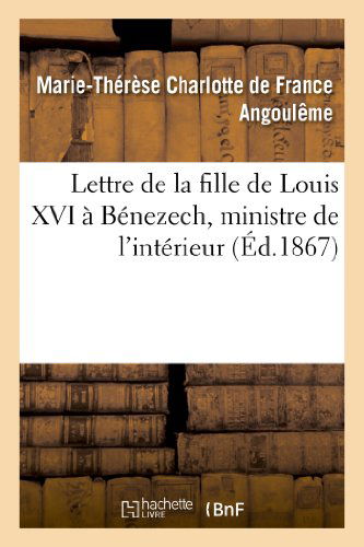 Cover for Angouleme-m-t · Lettre De La Fille De Louis Xvi a Benezech, Ministre De L'interieur (Paperback Book) [French edition] (2013)