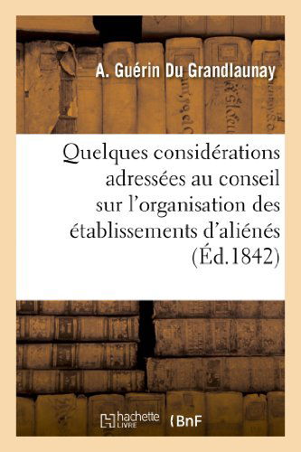 Cover for Guerin Du Grandlaunay-a · Quelques Considerations Adressees Au Conseil General De Maine-et-loire Sur L'organisation (Pocketbok) [French edition] (2013)