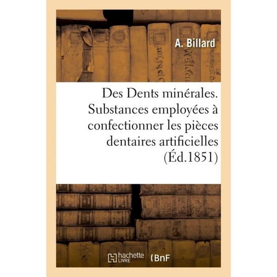 Cover for A Billard · Des Dents Minerales Ou Considerations Generales Sur Les Differentes Substances Employees (Paperback Book) (2017)