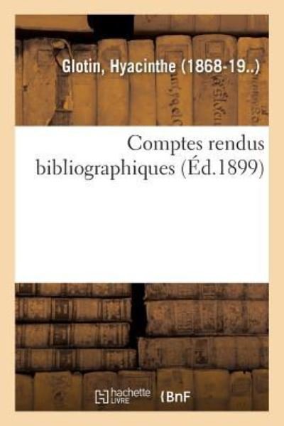 Comptes Rendus Bibliographiques - Hyacinthe Glotin - Livres - Hachette Livre - BNF - 9782329101323 - 1 septembre 2018