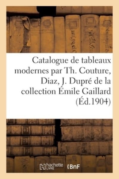 Catalogue de Tableaux Modernes Par Th. Couture, Diaz, J. Dupre, Aquarelles, Sepias, Dessins - Georges Petit - Livros - Hachette Livre - BNF - 9782329549323 - 2021