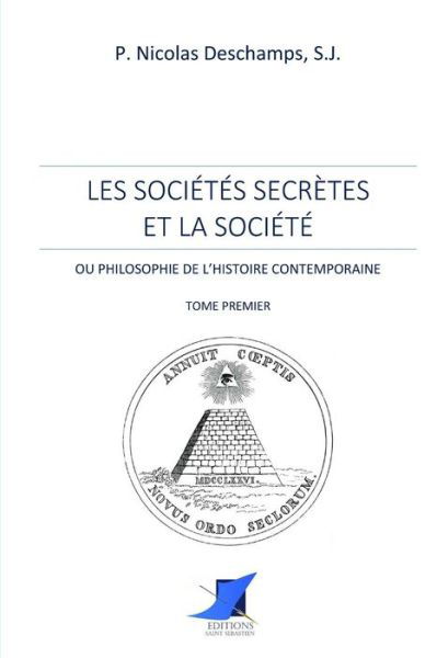 Cover for S J Pere Nicolas DesChamps · Les soci t s secr tes et la soci t -Tome Premier (Paperback Book) (2016)