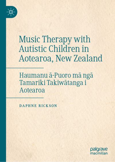 Cover for Daphne Rickson · Music Therapy with Autistic Children in Aotearoa, New Zealand: Haumanu a-Puoro ma nga Tamariki Takiwatanga i Aotearoa (Hardcover Book) [2022 edition] (2022)