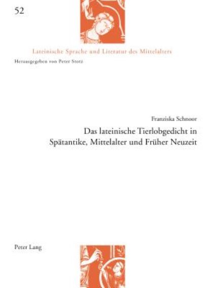 Cover for Franziska Schnoor · Das lateinische Tierlobgedicht in Spaetantike, Mittelalter und Frueher Neuzeit - Lateinische Sprache Und Literatur Des Mittelalters (Paperback Book) [New edition] (2017)