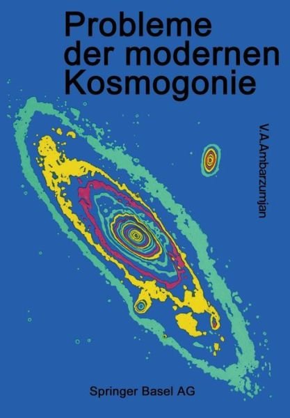 Cover for Ambarsumjan · Probleme Der Modernen Kosmogonie - Wissenschaft Und Kultur (Paperback Bog) [Softcover Reprint of the Original 1st 1976 edition] (2014)