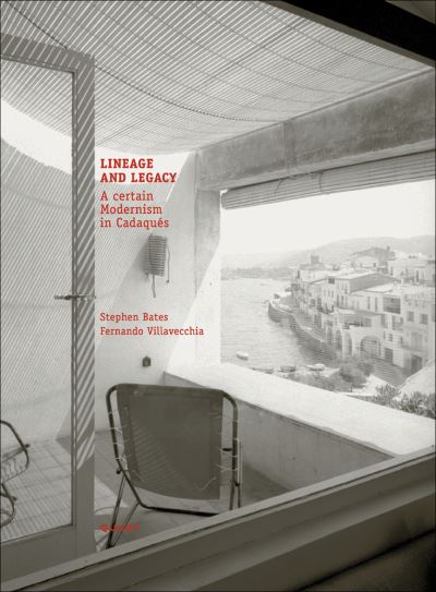 Cover for Stephen Bates · Lineage and Legacy: A certain Modernism in Cadaques (Hardcover Book) (2021)