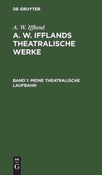 Cover for A. W. Iffland · A. W. Ifflands Theatralische Werke, Band 1, Meine Theatralische Laufbahn (Book) (1901)