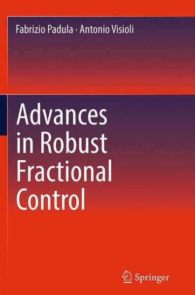 Fabrizio Padula · Advances in Robust Fractional Control (Paperback Book) [Softcover reprint of the original 1st ed. 2015 edition] (2016)