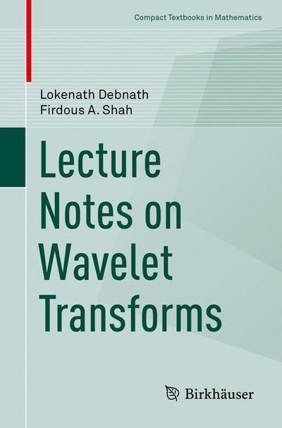 Cover for Lokenath Debnath · Lecture Notes on Wavelet Transforms - Compact Textbooks in Mathematics (Paperback Book) [1st ed. 2017 edition] (2017)