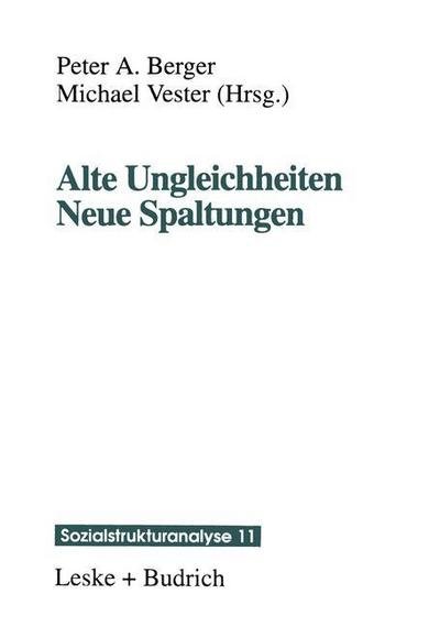 Cover for Peter a Berger · Alte Ungleichheiten Neue Spaltungen - Sozialstrukturanalyse (Taschenbuch) [Softcover Reprint of the Original 1st 1998 edition] (2012)