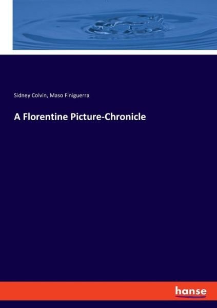 A Florentine Picture-Chronicle - Colvin - Books -  - 9783337570323 - May 31, 2018