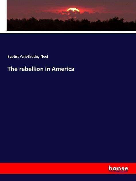 The rebellion in America - Noel - Bøker -  - 9783337611323 - 