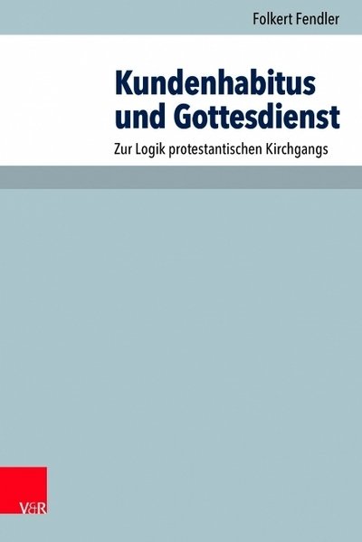 Cover for Folkert Fendler · Kundenhabitus und Gottesdienst: Zur Logik protestantischen Kirchgangs (Pocketbok) (2019)