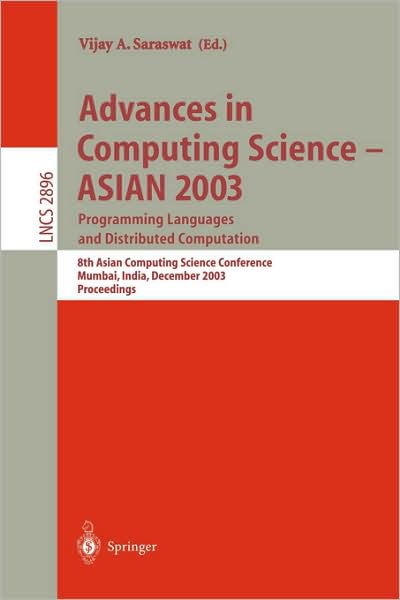 Cover for Vijay a Saraswat · Advances in Computing Science - Asian 2003, Programming Languages and Distributed Computation: 8th Asian Computing Science Conference, Mumbai, India, December 10-14, 2003, Proceedings - Lecture Notes in Computer Science (Pocketbok) (2003)