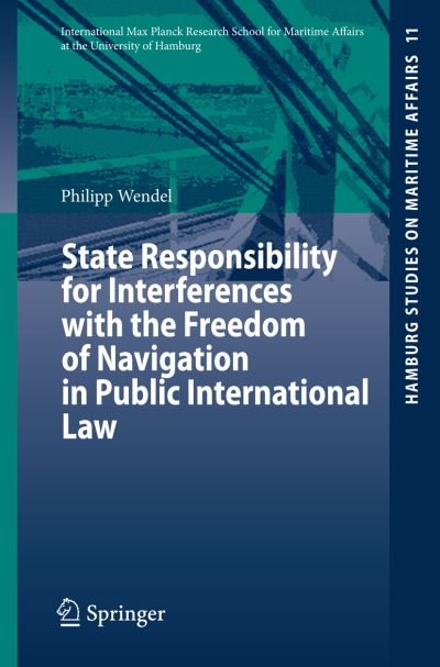 Cover for Philipp Wendel · State Responsibility for Interferences with the Freedom of Navigation in Public International Law - Hamburg Studies on Maritime Affairs (Paperback Bog) [2007 edition] (2007)